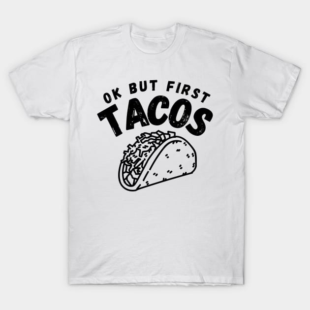 Ok But First Tacos Funny T-Shirt by Lasso Print